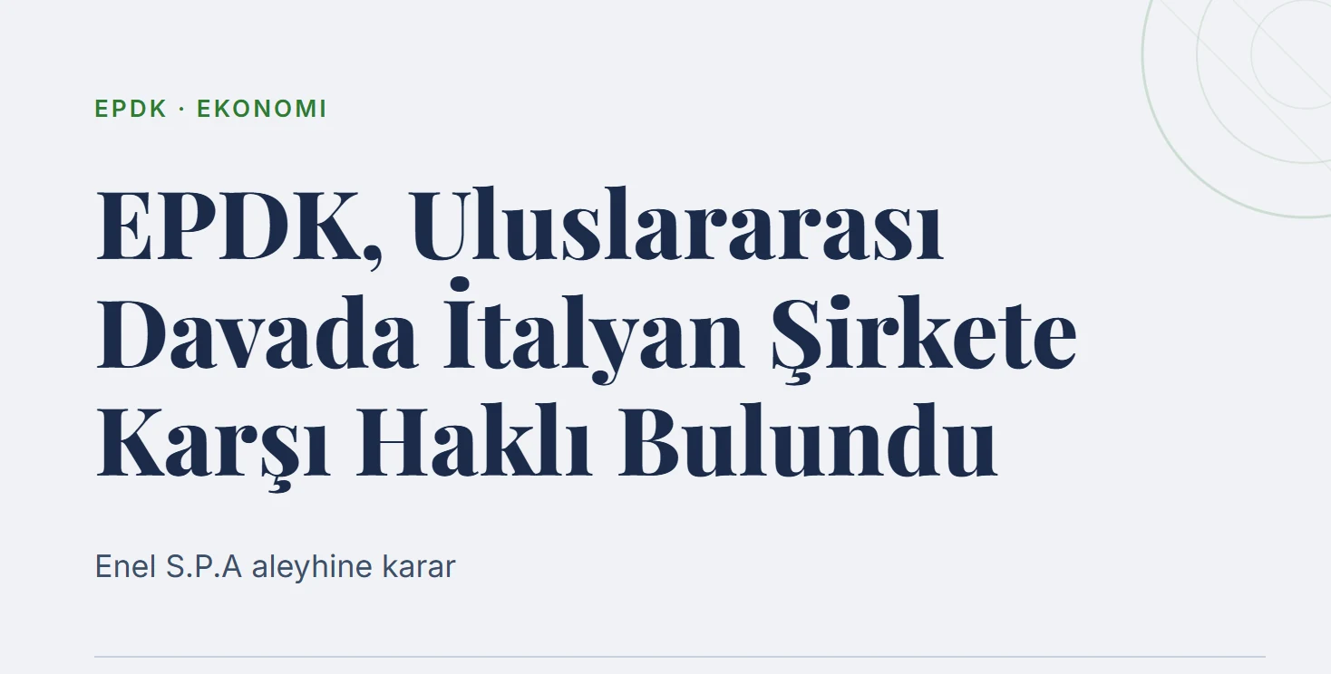 EPDK, Uluslararası Davada İtalyan Şirkete Karşı Haklı Bulundu
