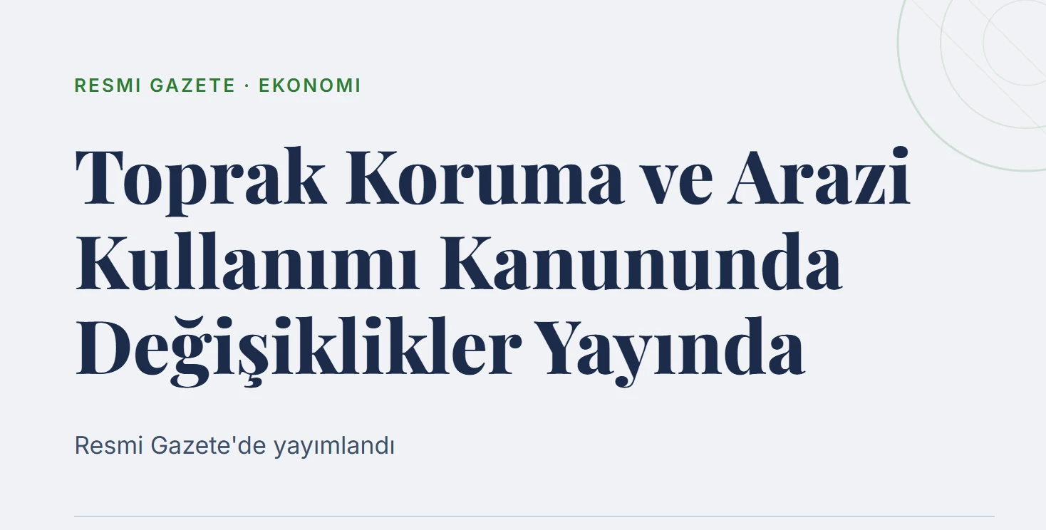 Toprak Koruma ve Arazi Kullanımı Kanununda Değişiklikler Yayında